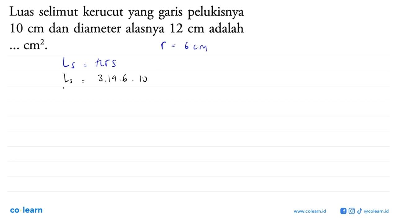 Luas selimut kerucut yang garis pelukisnya 10 cm dan