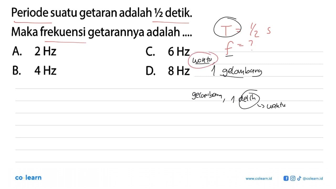 Periode suatu getaran adalah 1/2 detik. Maka frekuensi