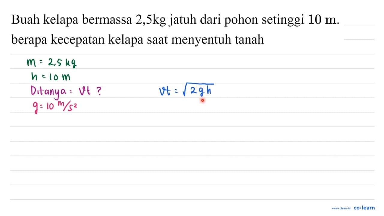 Buah kelapa bermassa 2,5kg jatuh dari pohon setinggi 10 m .