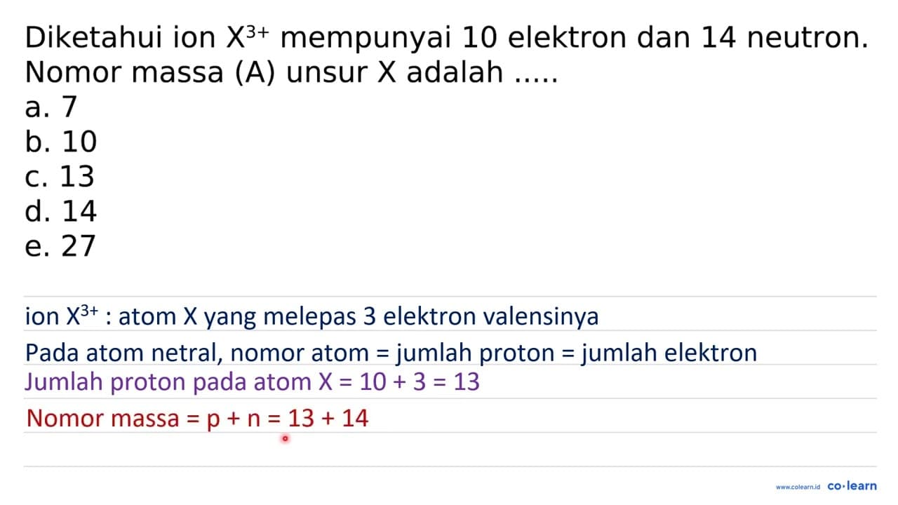 Diketahui ion X^(3+) mempunyai 10 elektron dan 14 neutron.