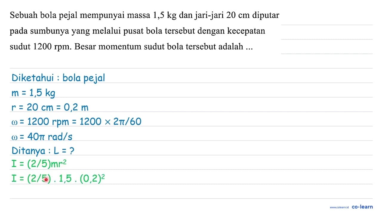 Sebuah bola pejal mempunyai massa 1,5 kg dan jari-jari 20