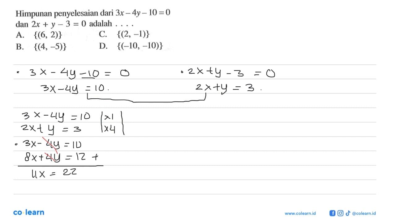 Himpunan penyelesaian dari 3x - 4y - 10 = 0 dan 2x + y - 3