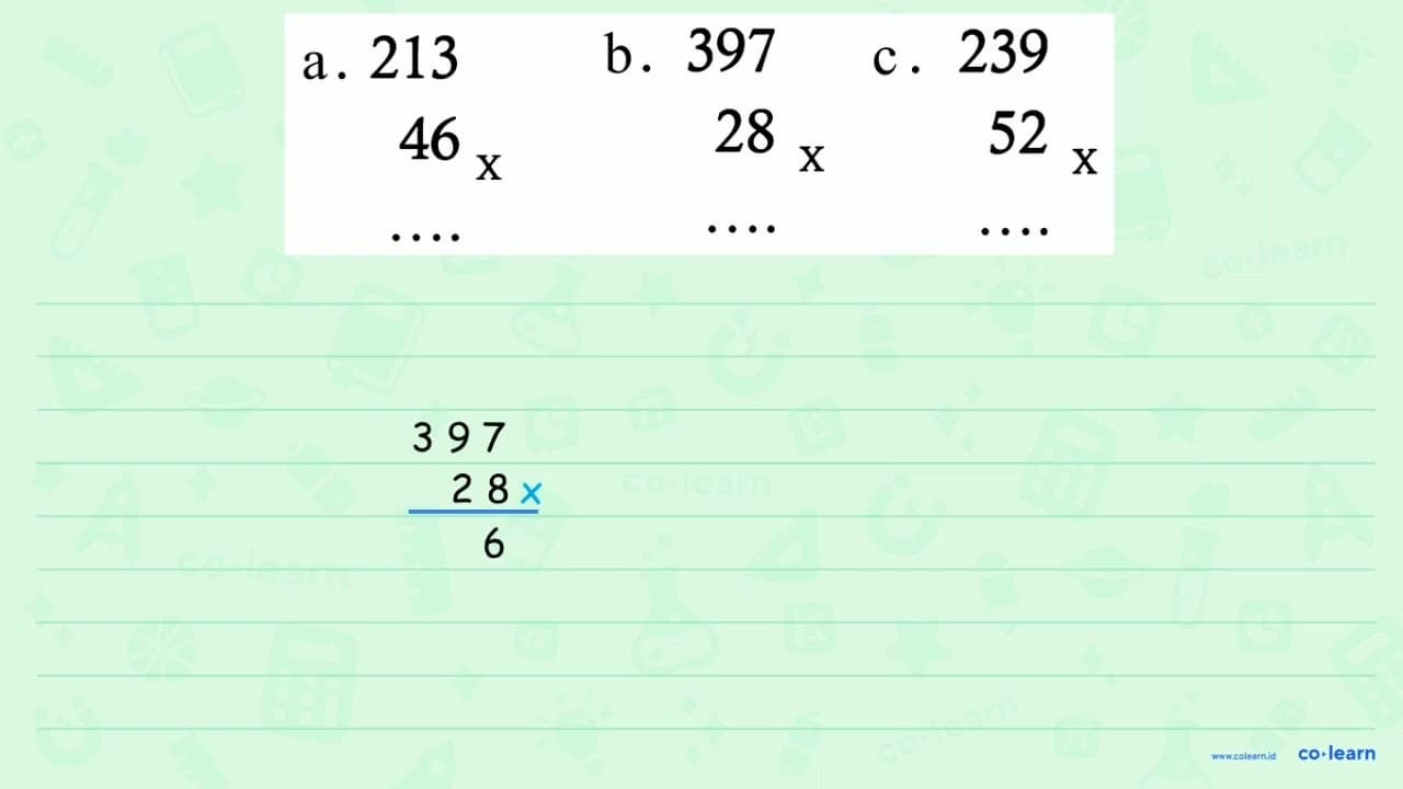 a. 213 x 46 b. 397 x 28 c. 239 x 52