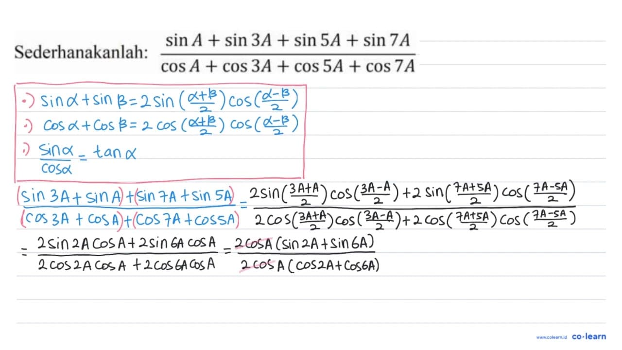 Sederhanakanlah: (sin A+sin 3 A+sin 5 A+sin 7 A)/(cos A+cos