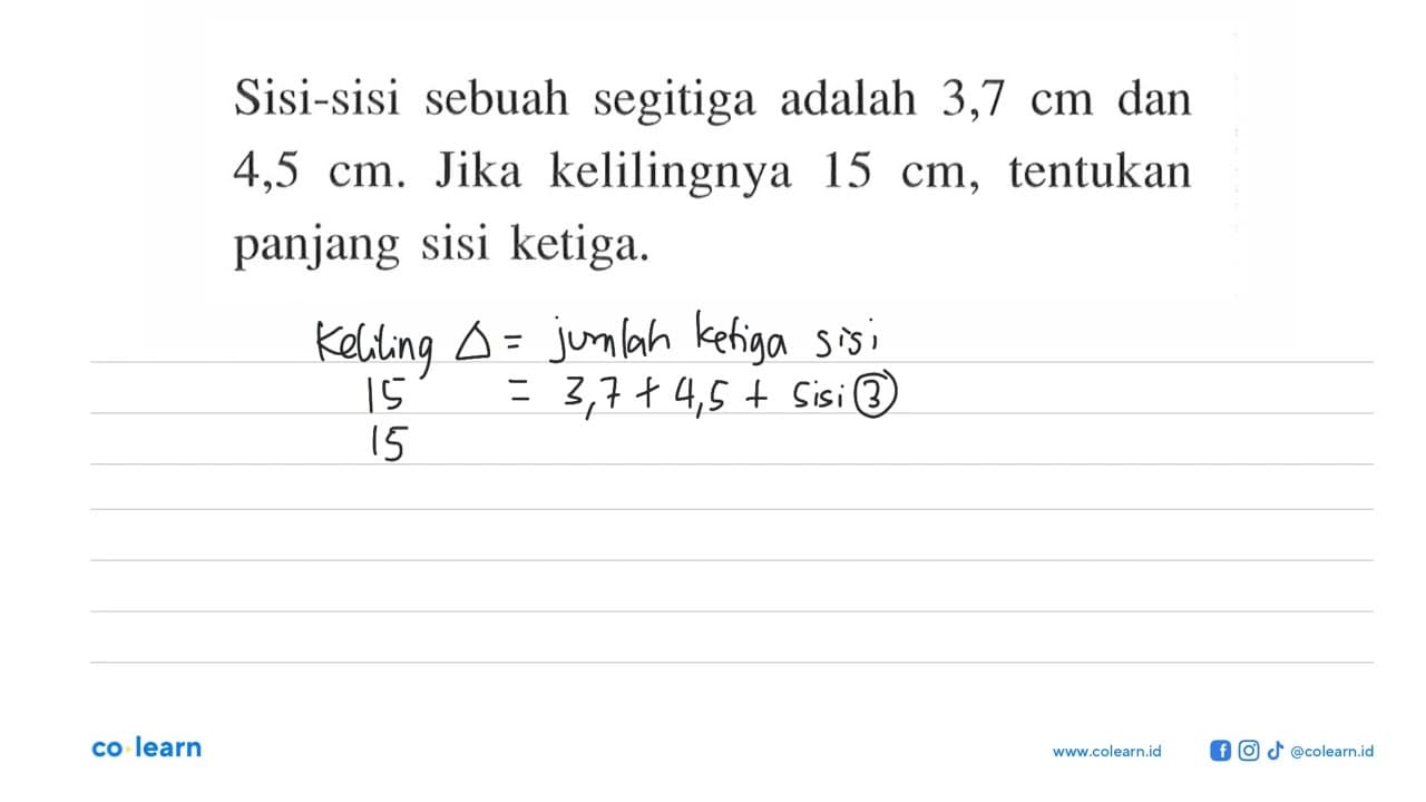 Sisi-sisi sebuah segitiga adalah 3,7 cm dan 4,5 cm. Jika