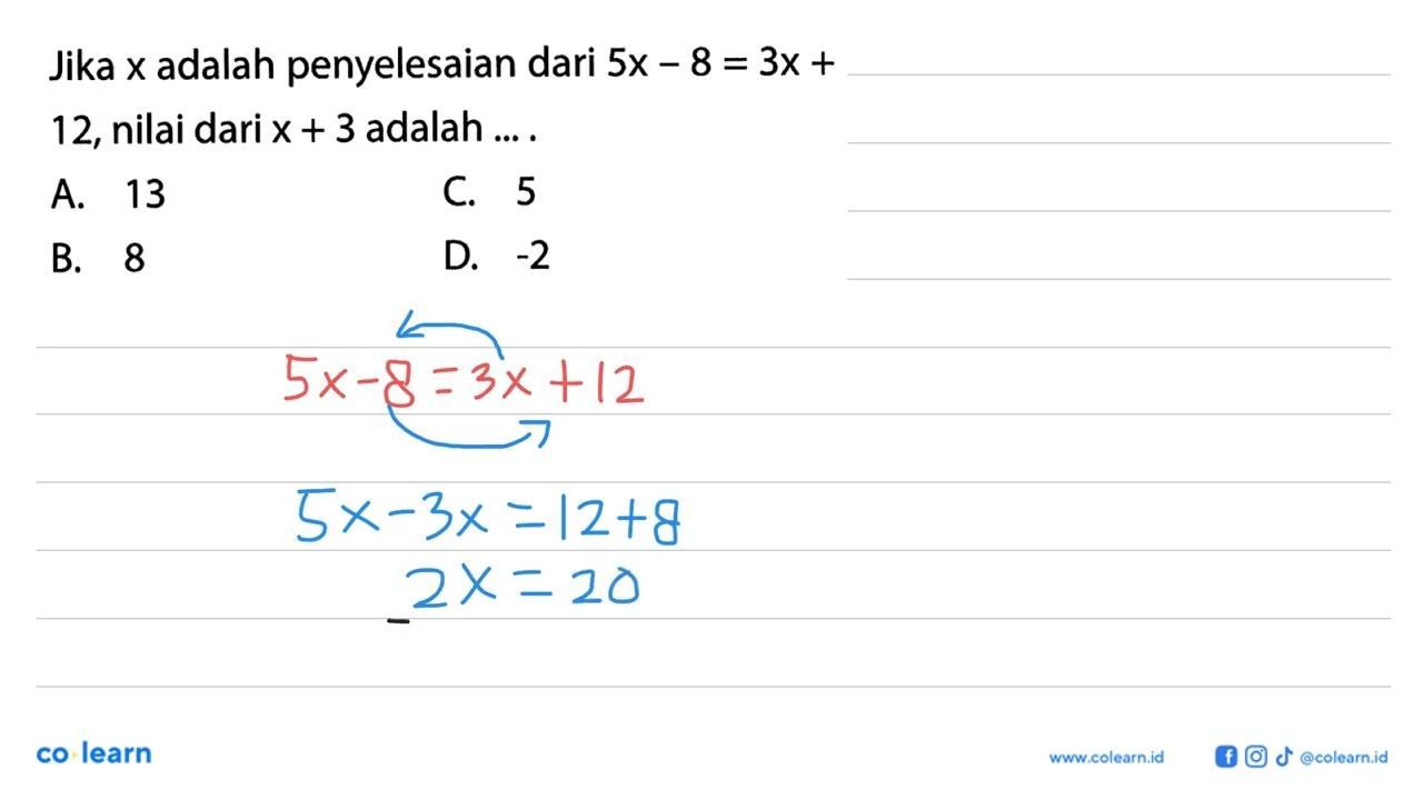 Jika x adalah penyelesaian dari 5x-8=3x+12, nilai dari x+3