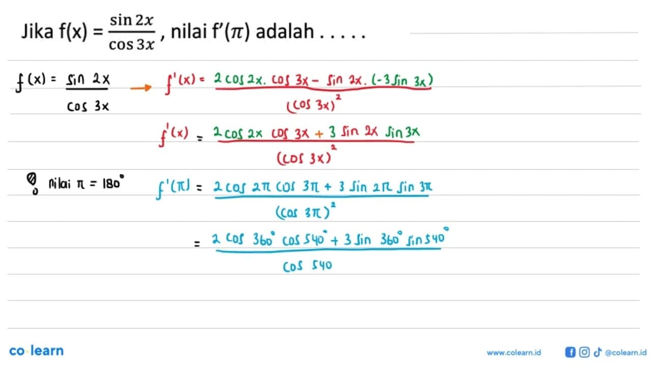 Jika f(x)=sin 2x/cos 3x , nilai f'(pi) adalah ... ...