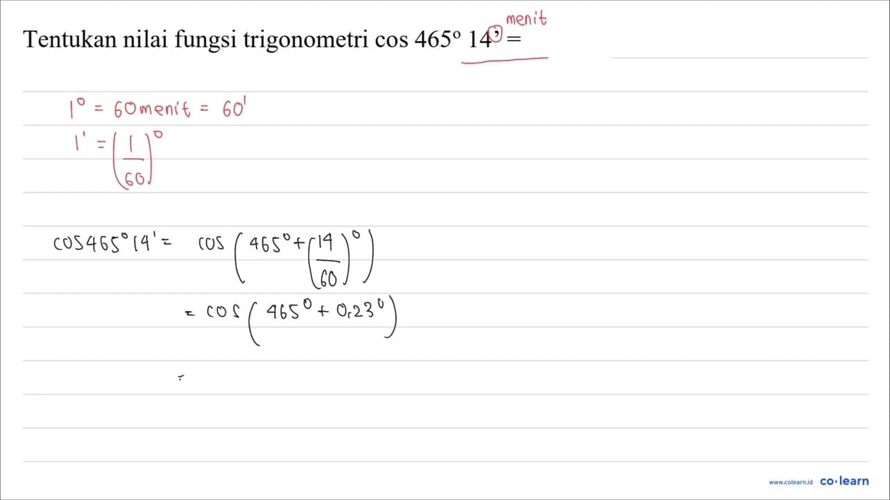 Tentukan nilai fungsi trigonometri cos 465 14'=