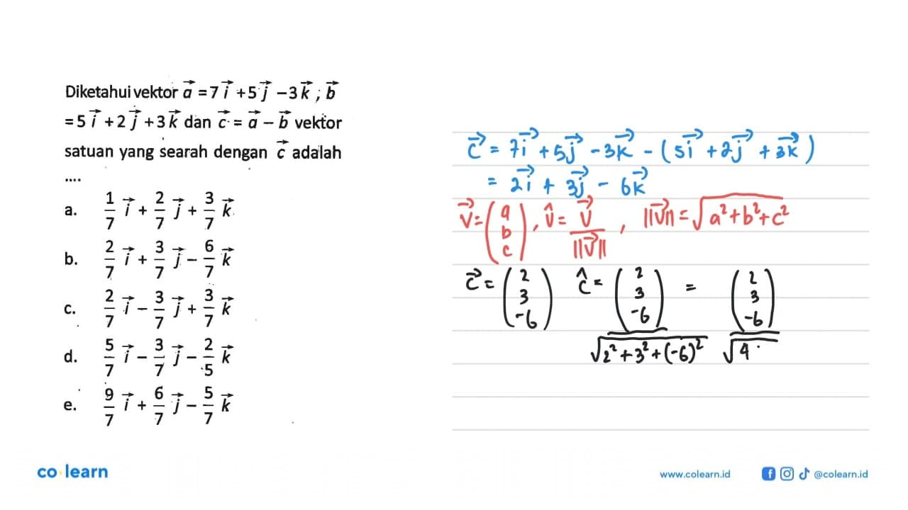 Diketahui vektor a=7i+5j-3k; b=5i+2j+3k dan vektor c=a-b