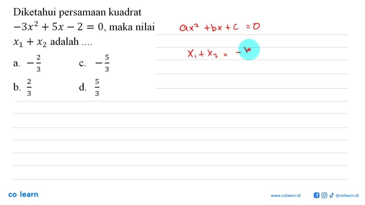 Diketahui persamaan kuadrat -3x^2+5x-2=0, maka nilai x1+x2