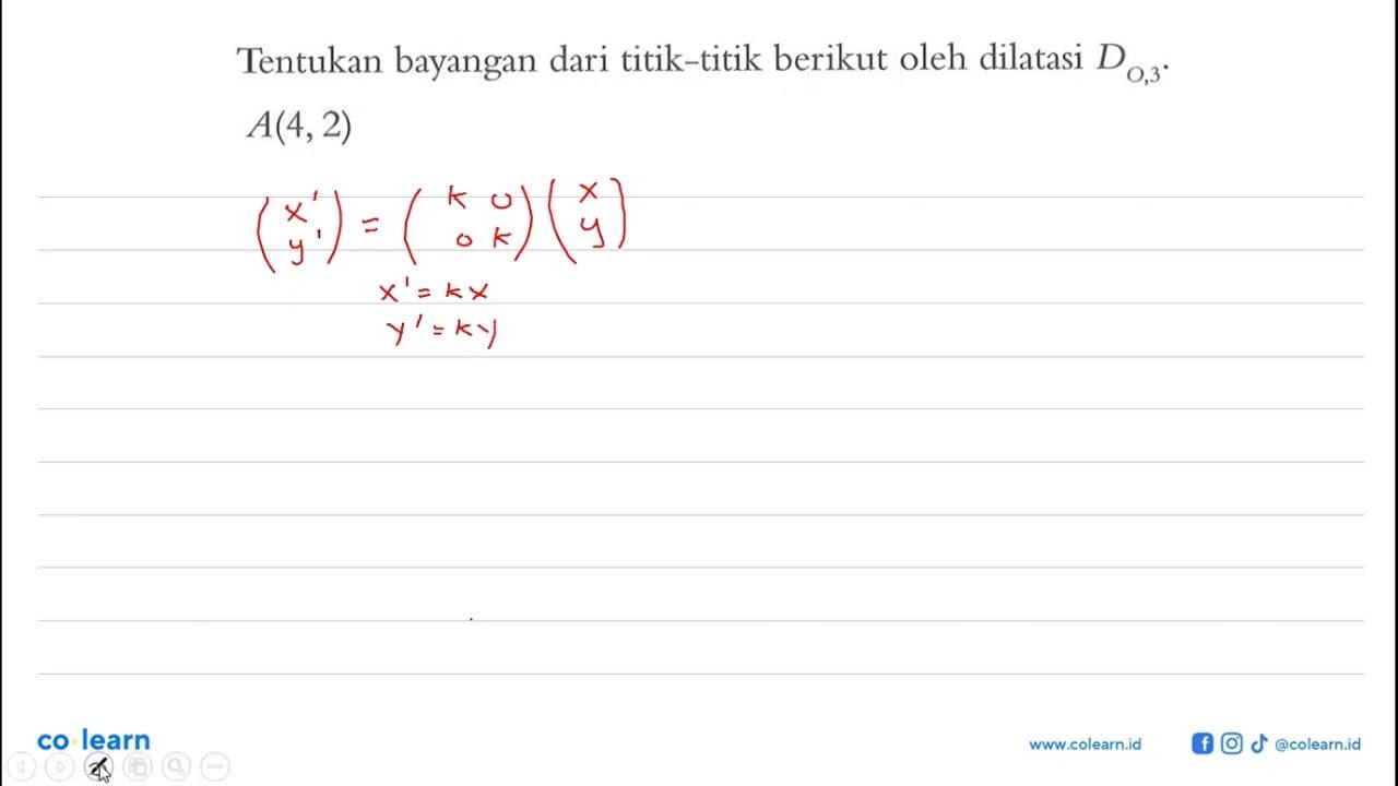 Tentukan bayangan dari titik-titik berikut oleh dilatasi