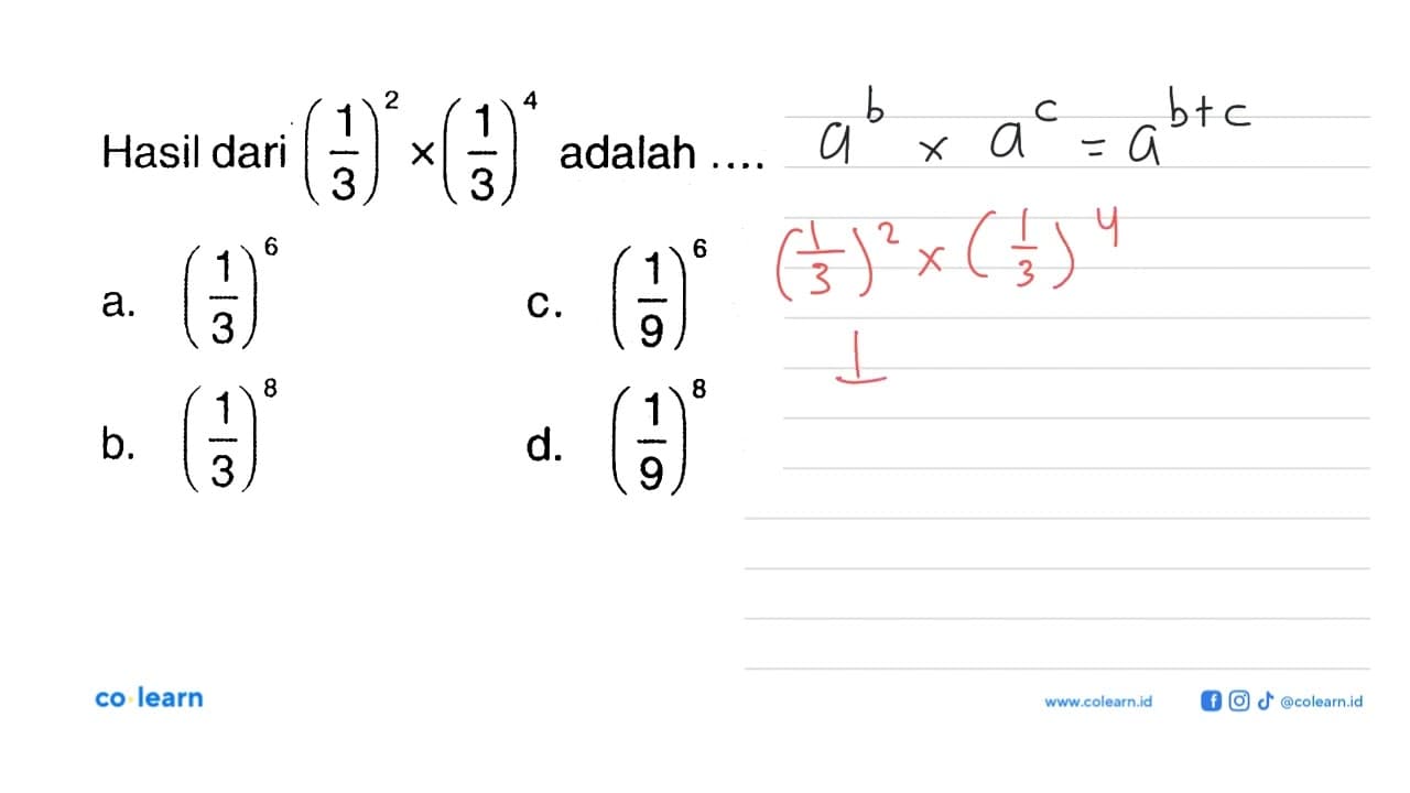 Hasil dari (1/3)^2 x (1/3)^4 adalah .... a. (1/3)^6 c.