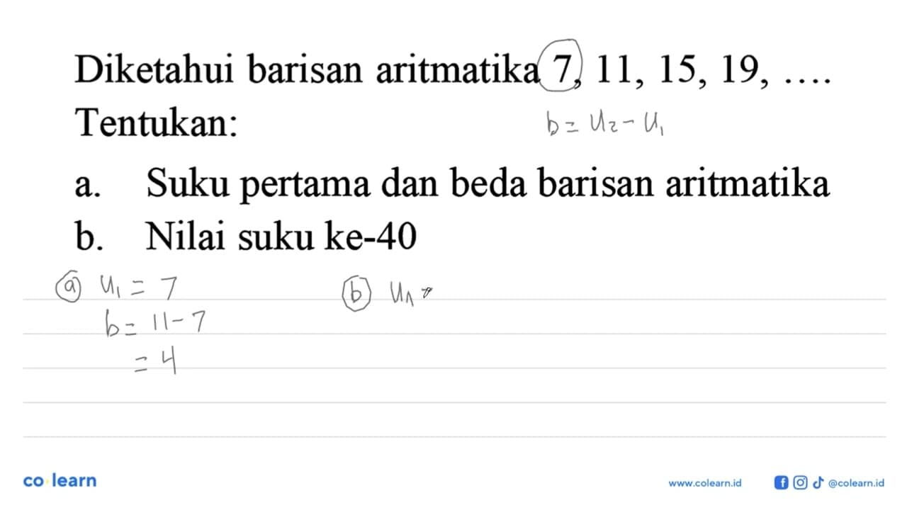 Diketahui barisan aritmatika 7, 11,15, 19, ... Tentukan: a.