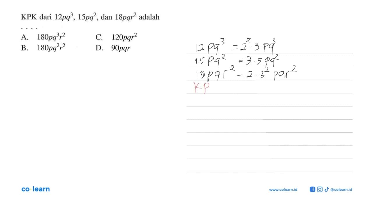 KPK dari 12pq^3, 15pq^2, dan 18pqr^2 adalah .... A. 180