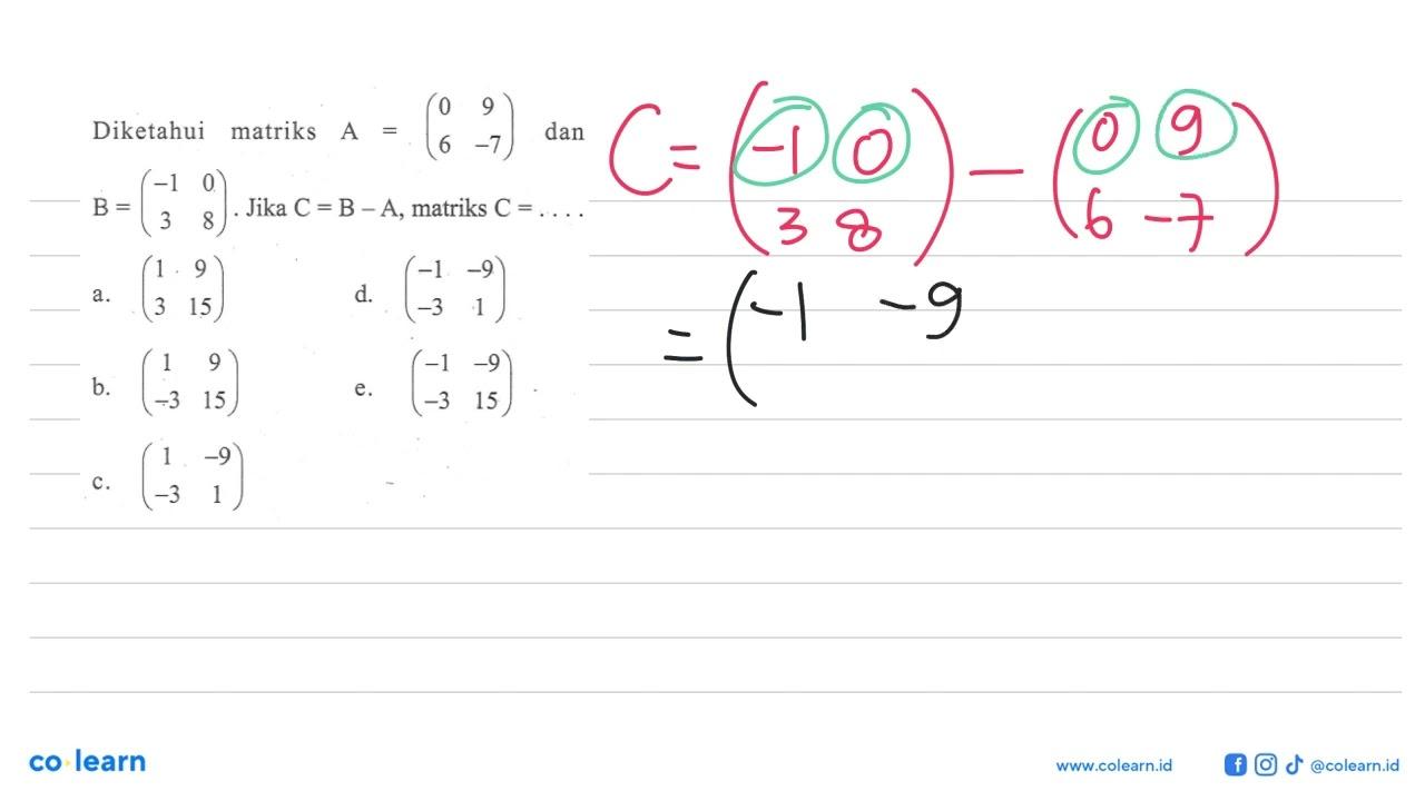 Diketahui matriks A=(0 9 6 -7) dan B=(-1 0 3 8). Jika