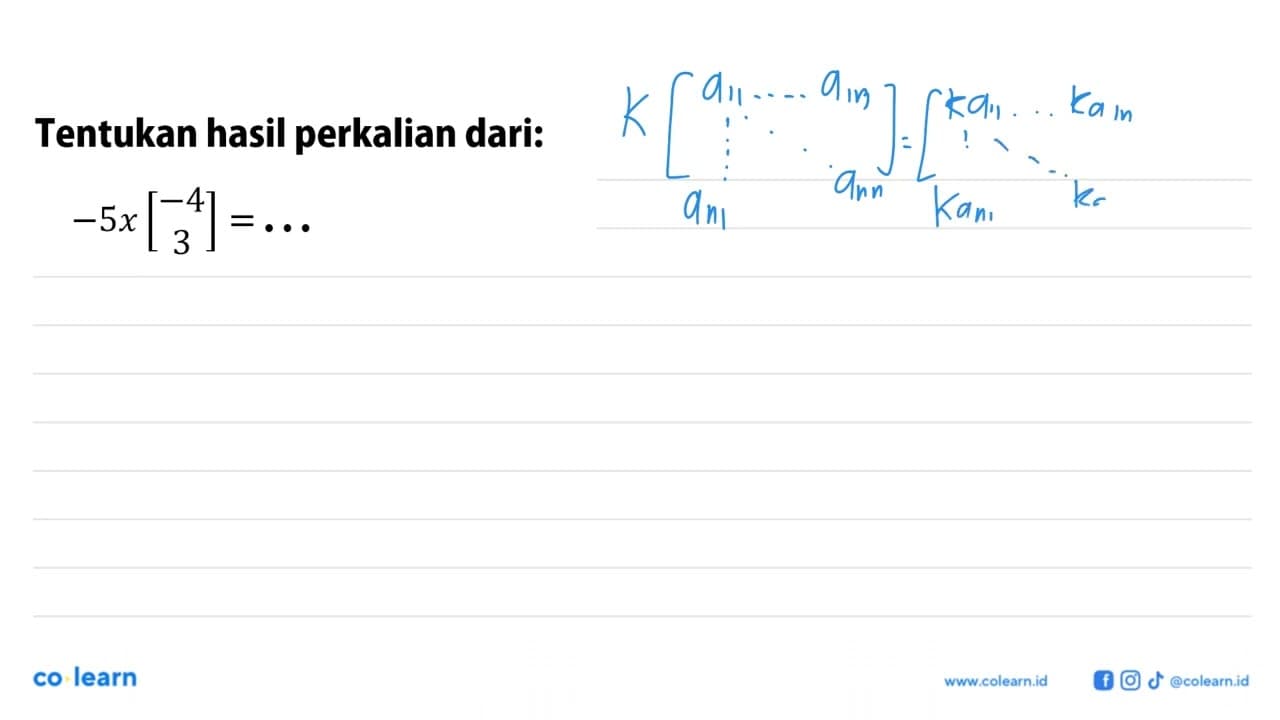 Tentukan hasil perkalian dari: -5x(-4 3)=...