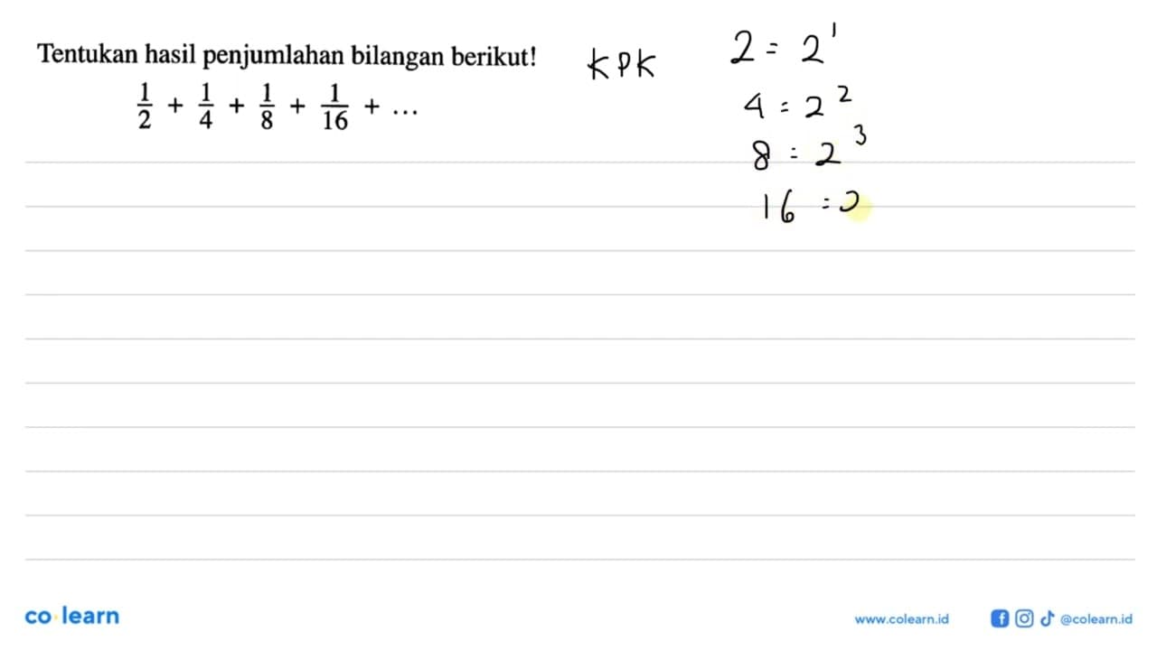 Tentukan hasil penjumlahan bilangan berikut! 1/2 + 1/4 +1/8