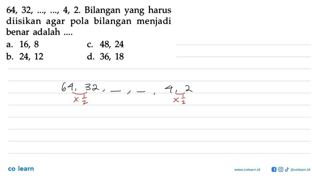 64, 32, ..,..., 4, 2. Bilangan yang harus diisikan agar