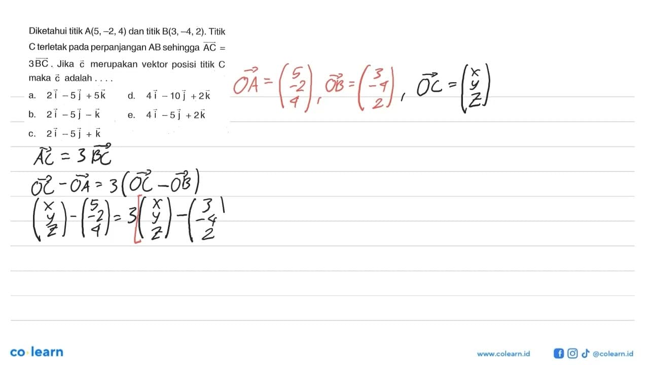 Diketahui titik A(5,-2,4) dan titik B(3,-4,2). Titik C