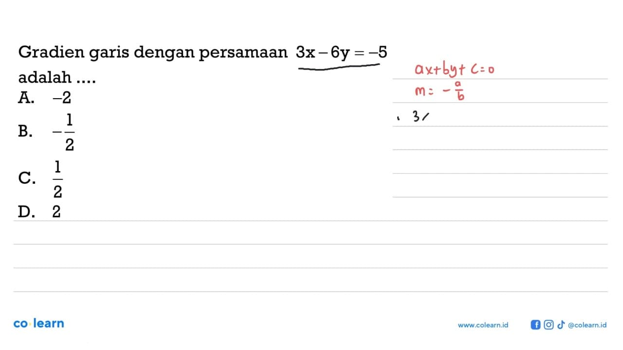 Gradien garis dengan persamaan 3x - 6y = -5 adalah.... A.