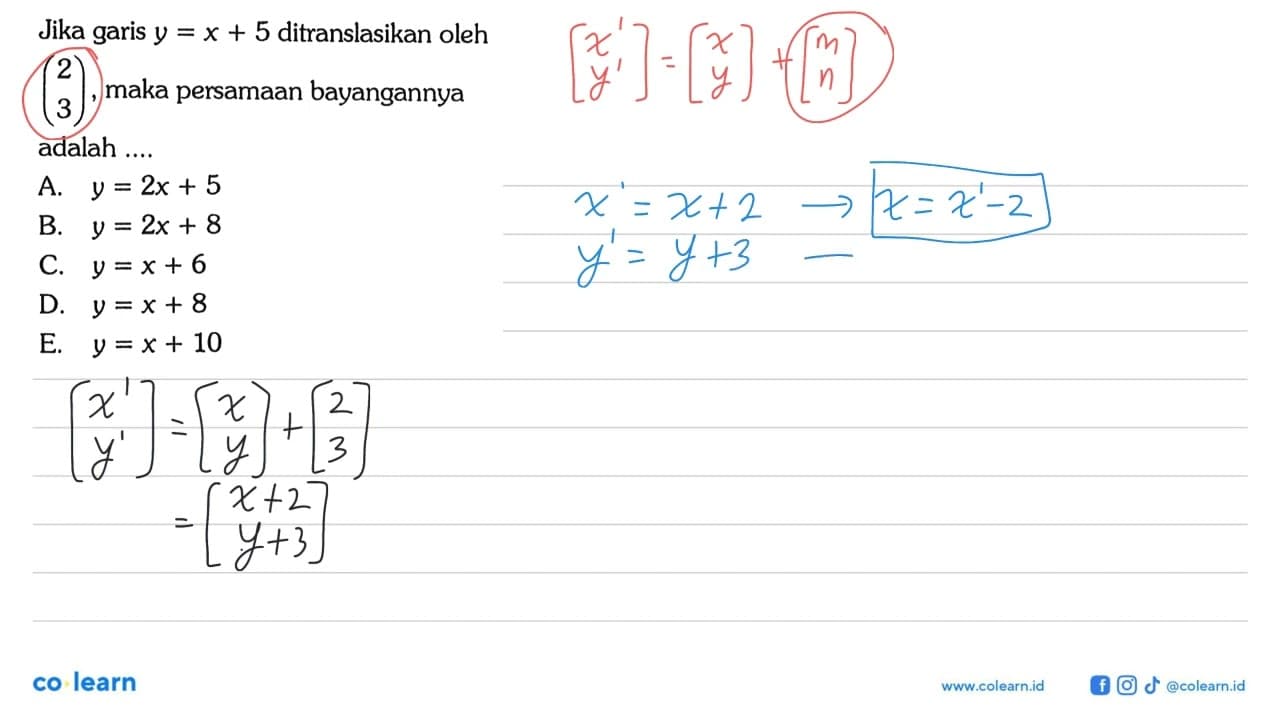 Jika garis y=x+5 ditranslasikan oleh (2 3), maka persamaan