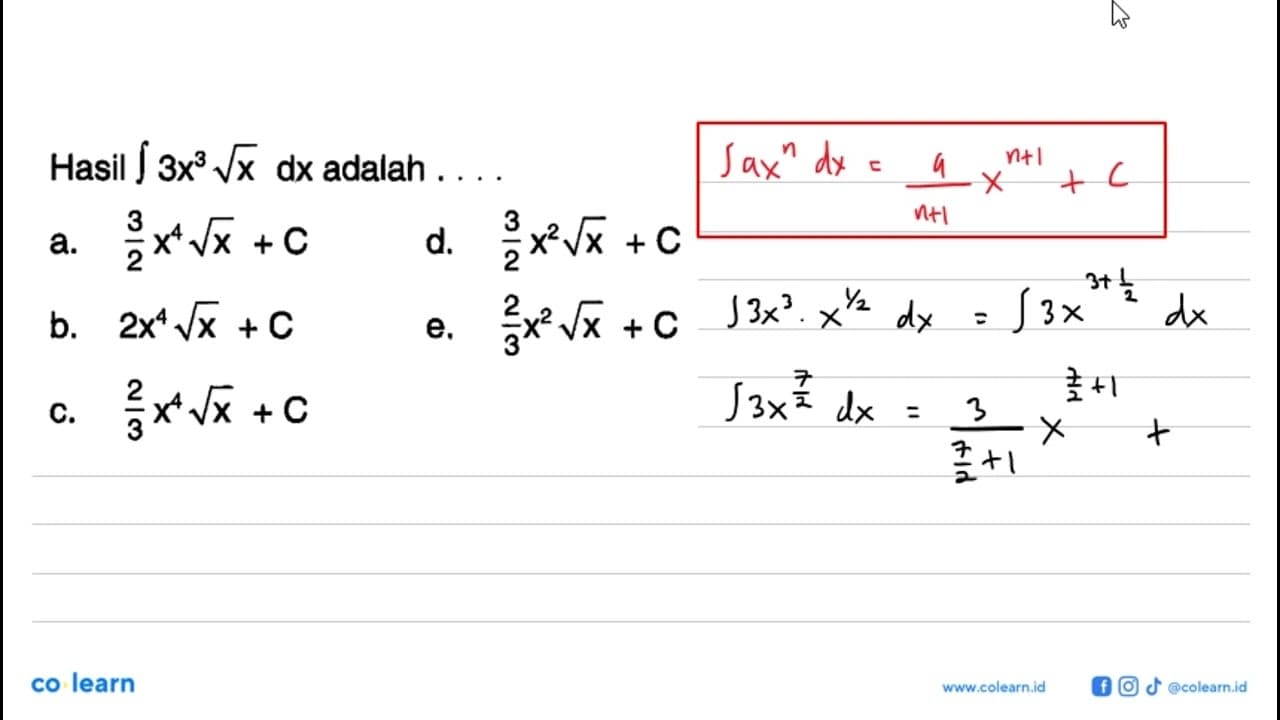 Hasil integral 3 x^3 akar(x) dx adalah...a. 3/2 x^4
