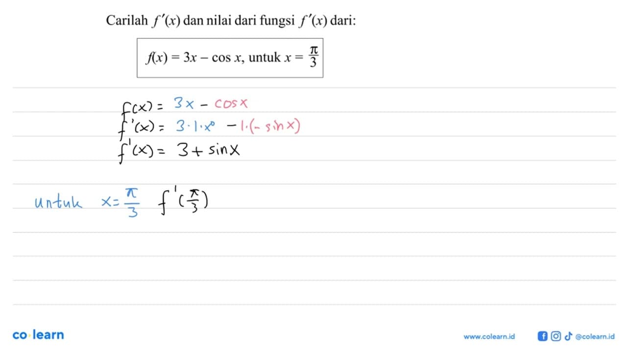 Carilah f'(x) dan nilai dari fungsi f'(x) dari: f(x) = 3x -