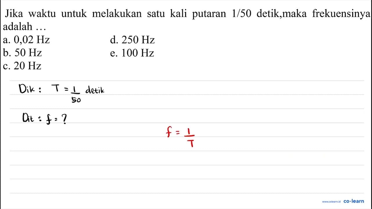 Jika waktu untuk melakukan satu kali putaran 1/50