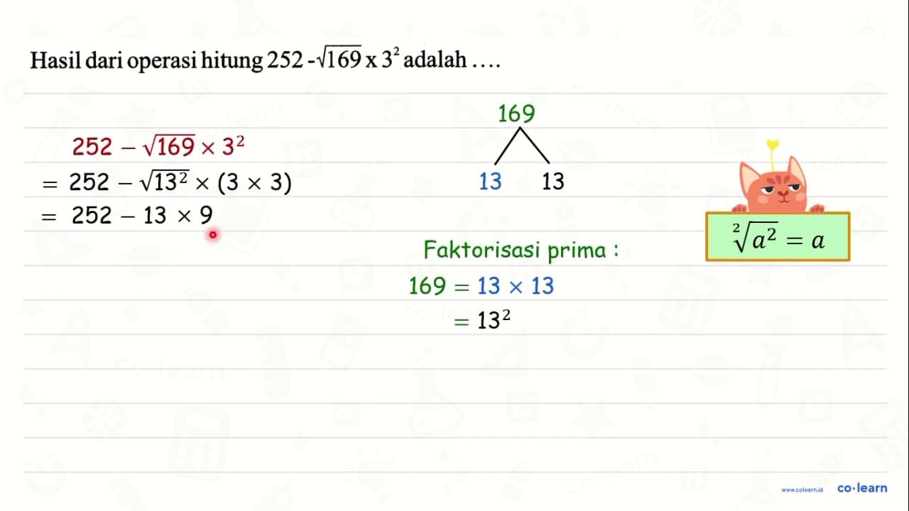 Hasil dari operasi hitung 252-akar(169) x 3^(2) adalah ...