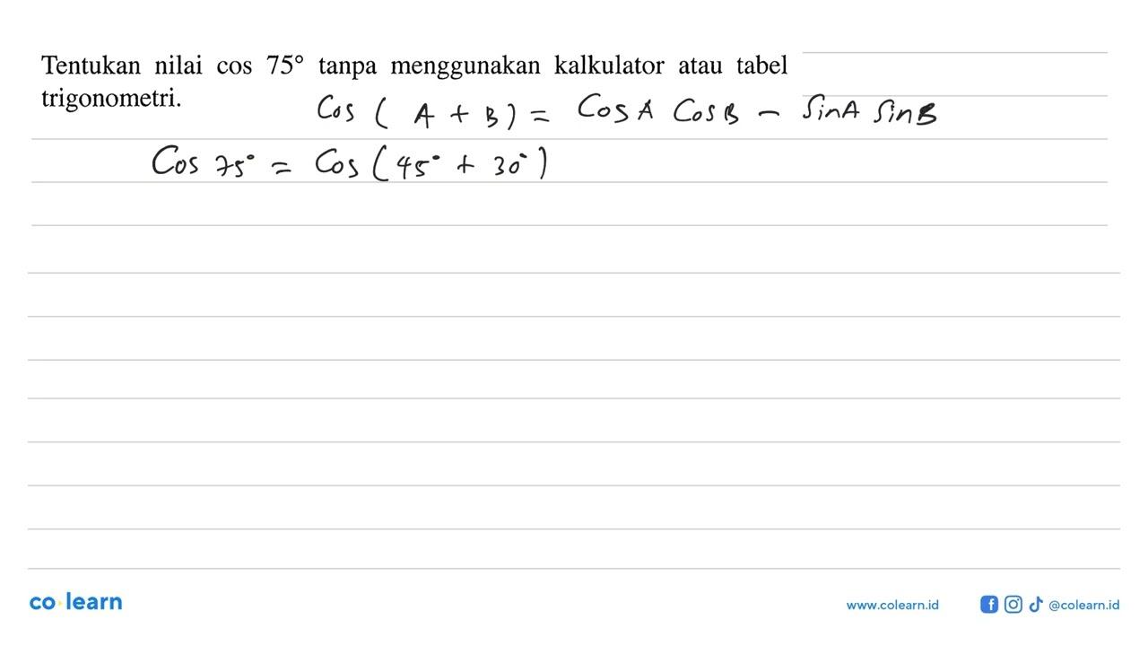 Tentukan nilai cos 75 tanpa menggunakan kalkulator atau