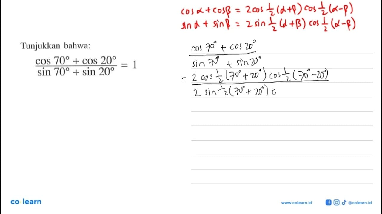 (cos 70+cos 20)/(sin 70+sin 20)=1