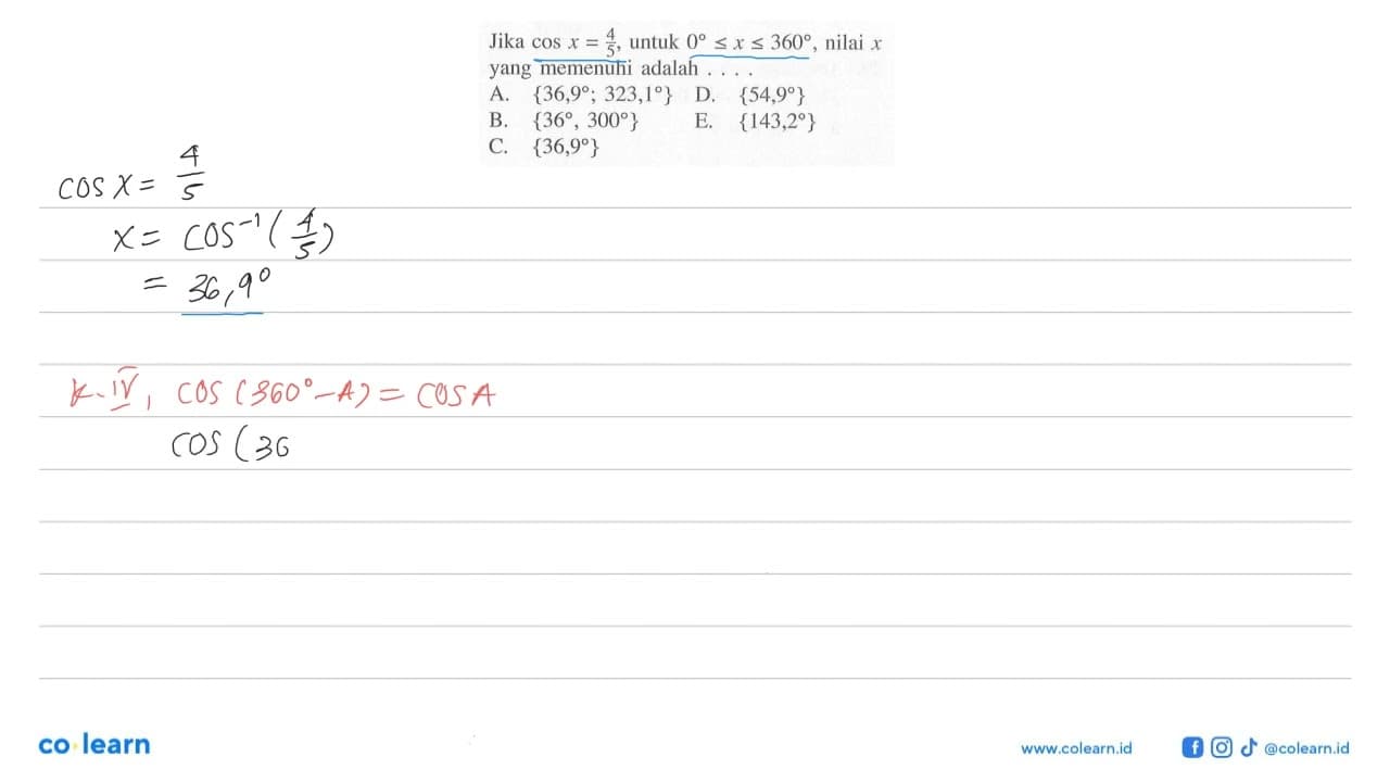 Jika cos x = 4/5, untuk 0 <=x<=360 , nilai x yang memenuhi