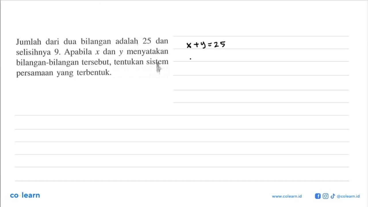 Jumlah dari dua bilangan adalah 25 dan selisihnya 9.