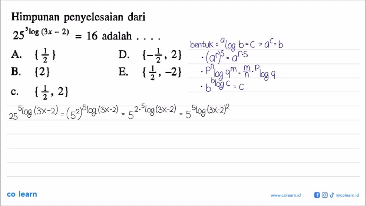 Himpunan penyelesaian dari 25^(5log(3x-2))=16 adalah....