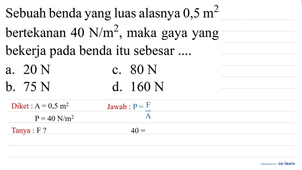 Sebuah benda yang luas alasnya 0,5 m^(2) bertekanan 40 ~N /