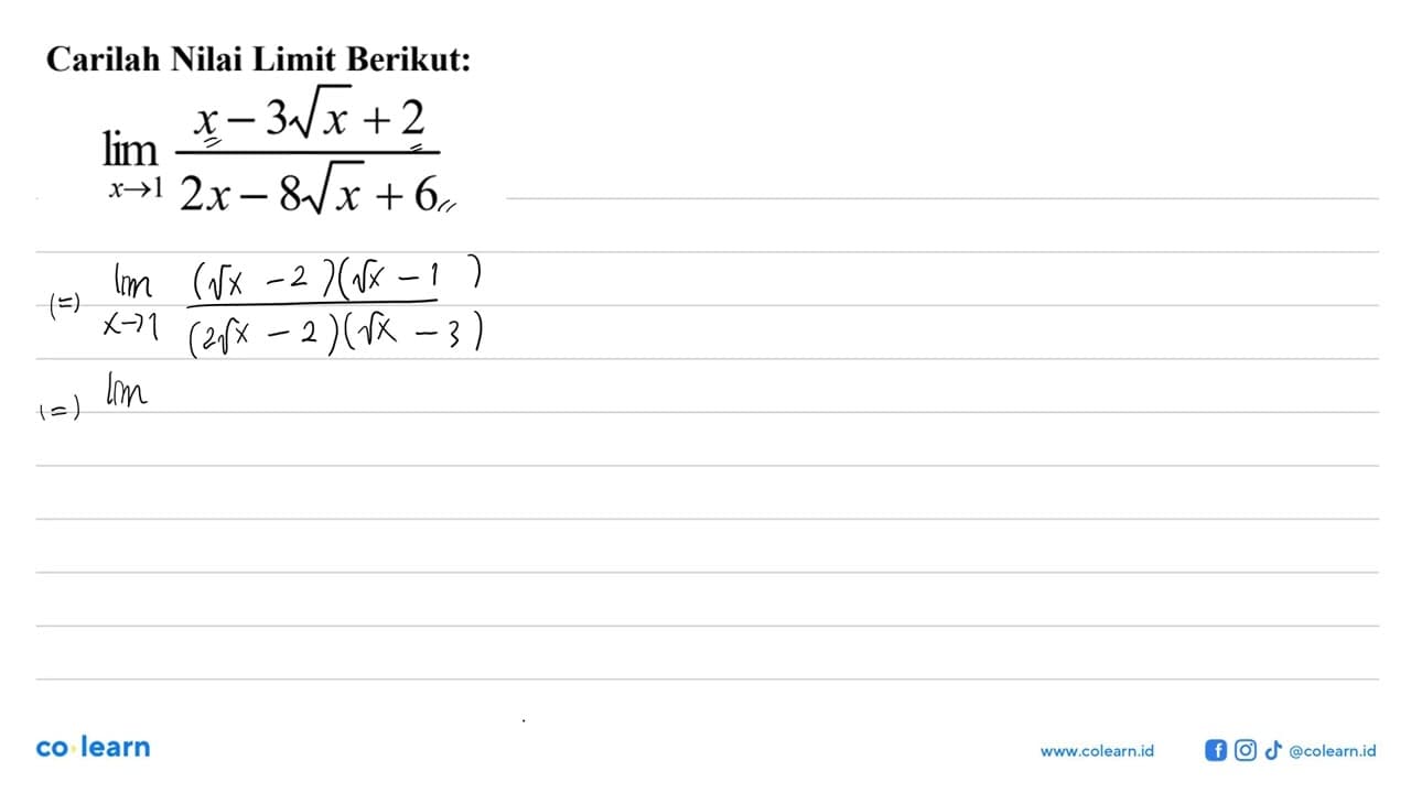 Carilah Nilai Limit Berikut:lim x->1 (x-3 akar (x)+2)/(2x-8