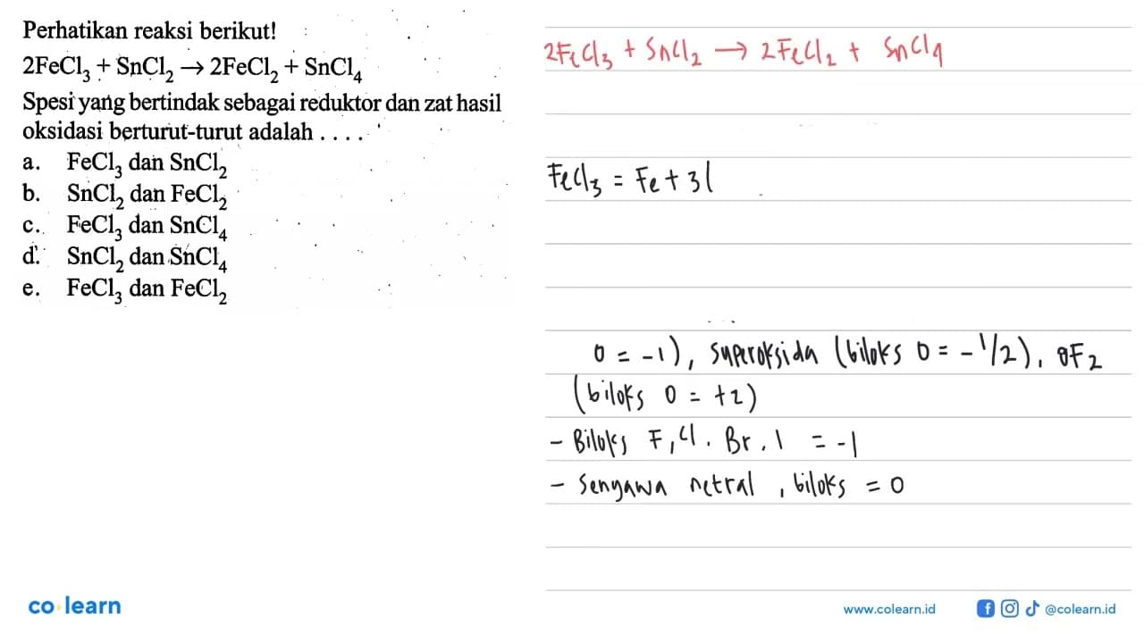 Perhatikan reaksi berikut!2FeCl3+SnCl2->2FeCl2+SnCl4Spesi