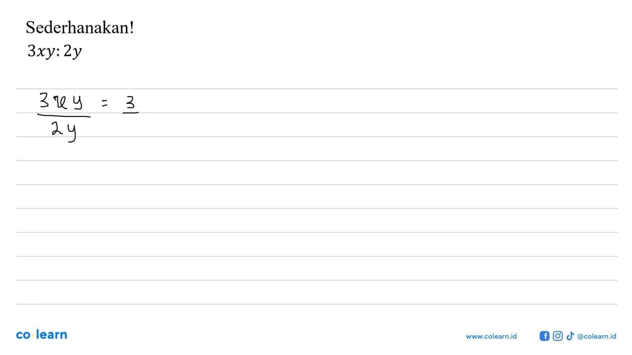 Sederhanakanlah pembagian bentuk aljabar berikut. 3xy: 2y