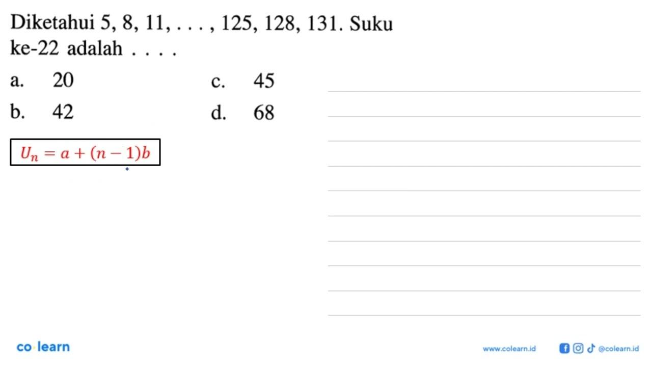 Diketahui 5, 8, 11, . . . ,125, 128, 131. Suku ke-22 adalah