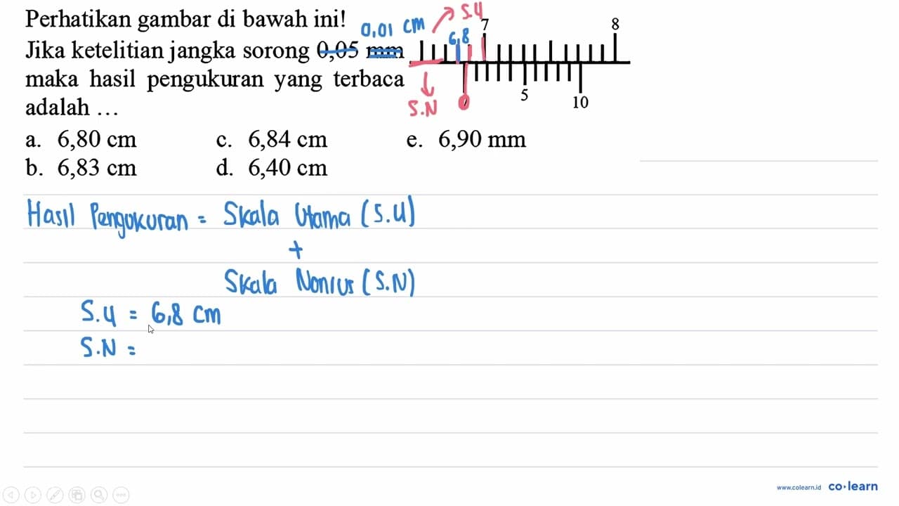 Perhatikan gambar di bawah ini! 7 8 7 5 10 Jika ketelitian