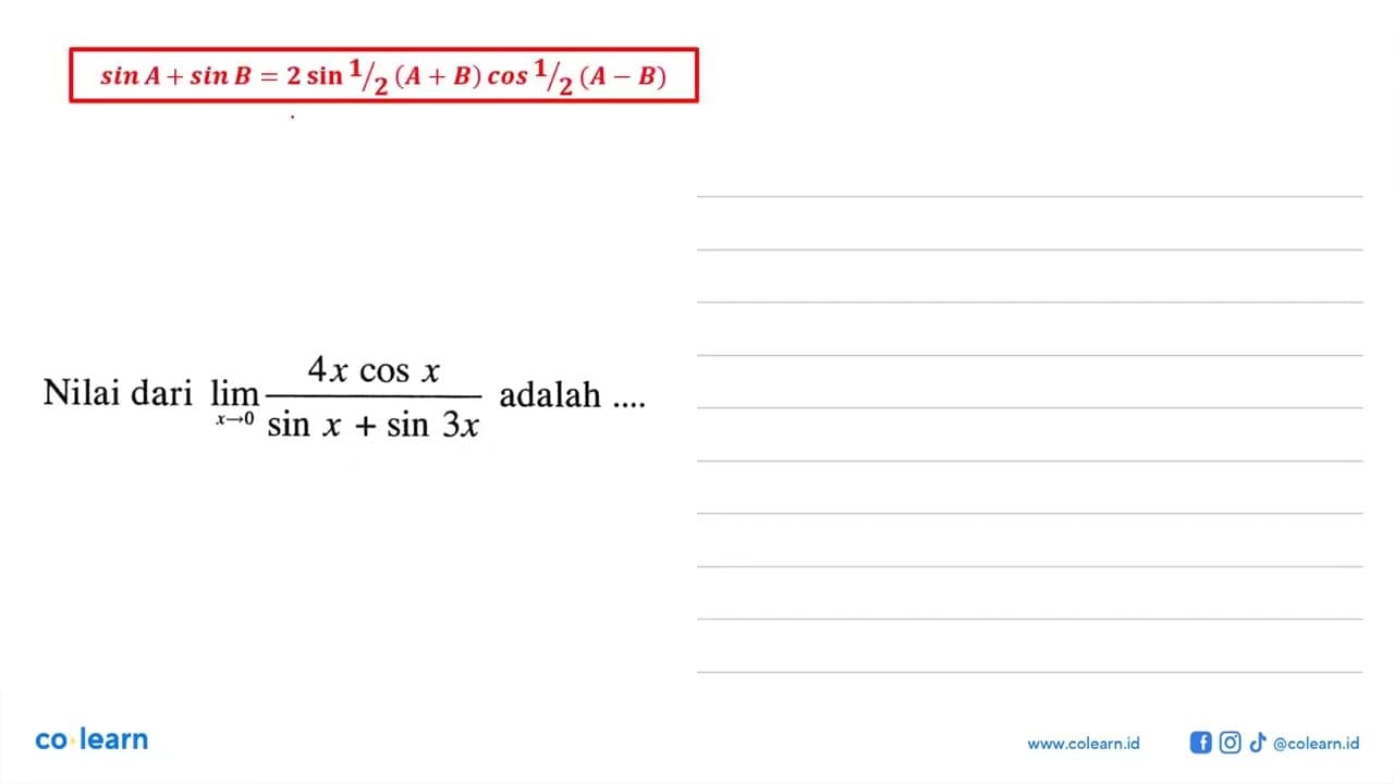 Nilai dari limit x -> 0 4x cos x/(sin x+sin 3x) adalah ....