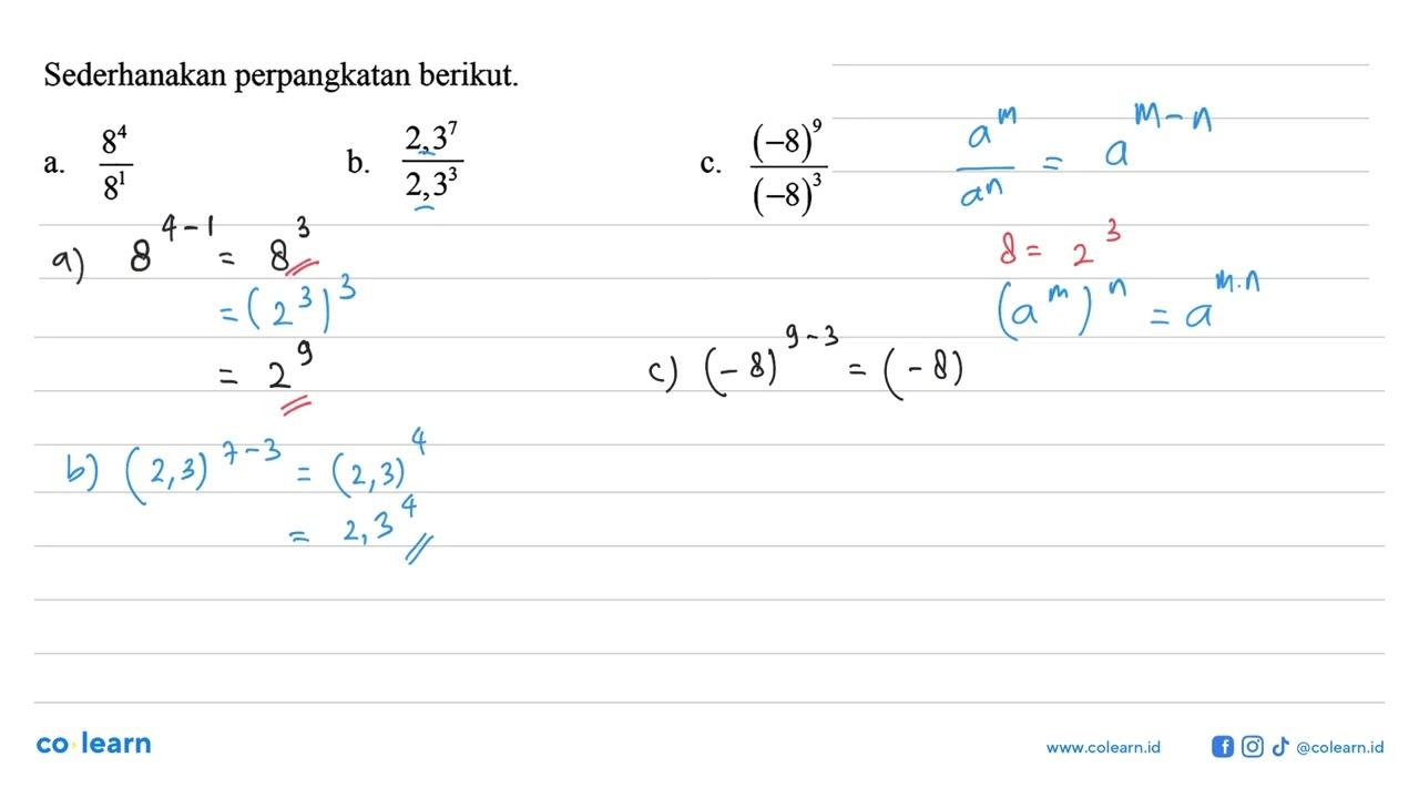 Sederhanakan perpangkatan berikut. a. 8^4 / 8^1 b. 2,3^7 /