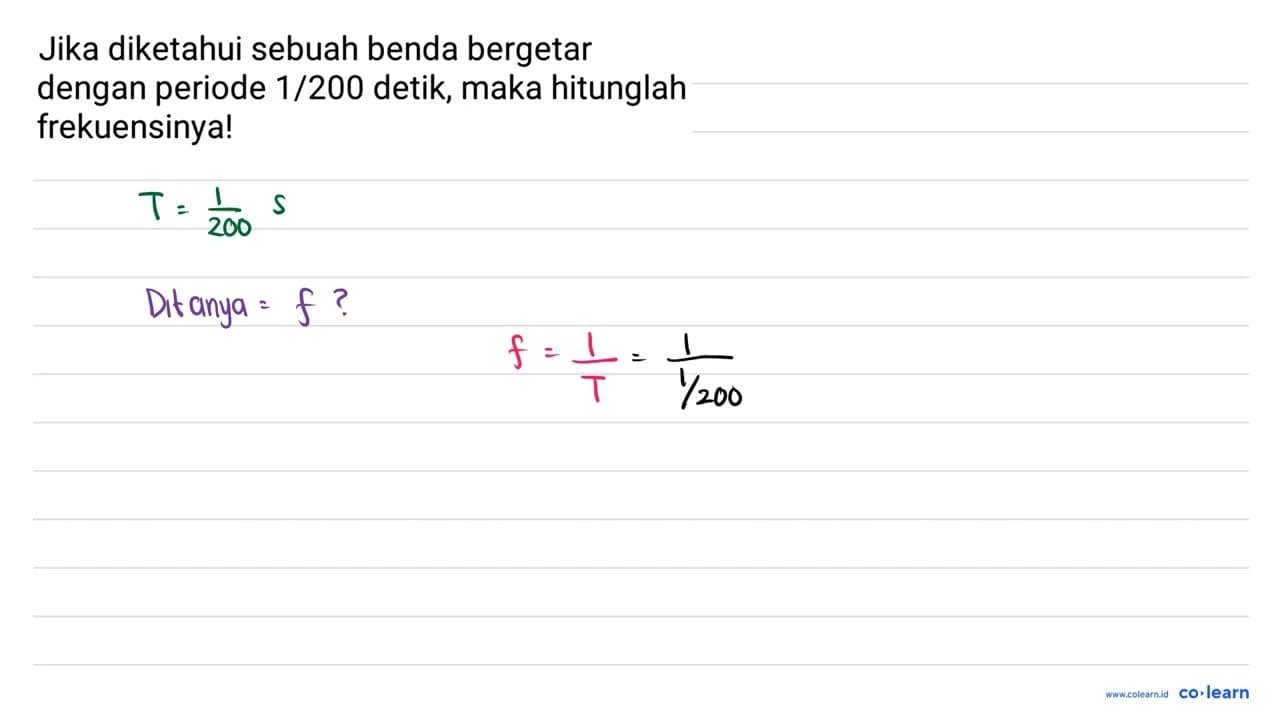 Jika diketahui sebuah benda bergetar dengan periode 1/200