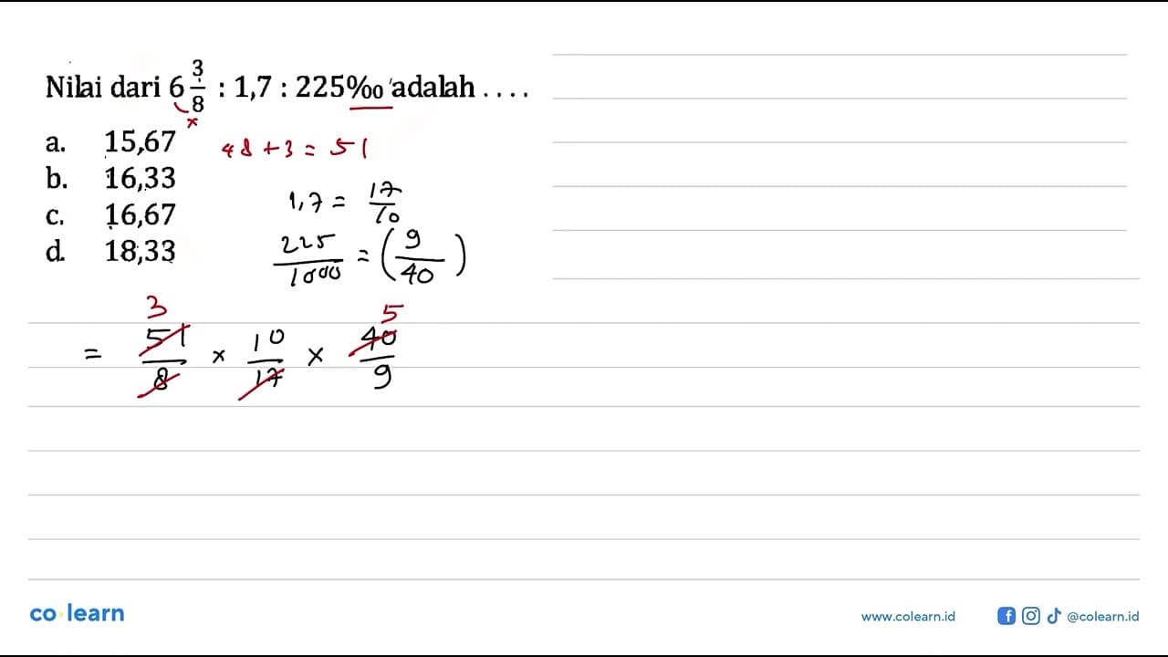 Nilai dari 6 3/8 : 1,7 : 225% adalah . . . .