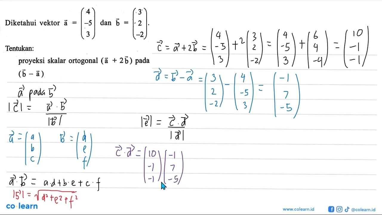 Diketahui vektor a=( 4 -5 3 ) dan b=( 3 2 -2 )