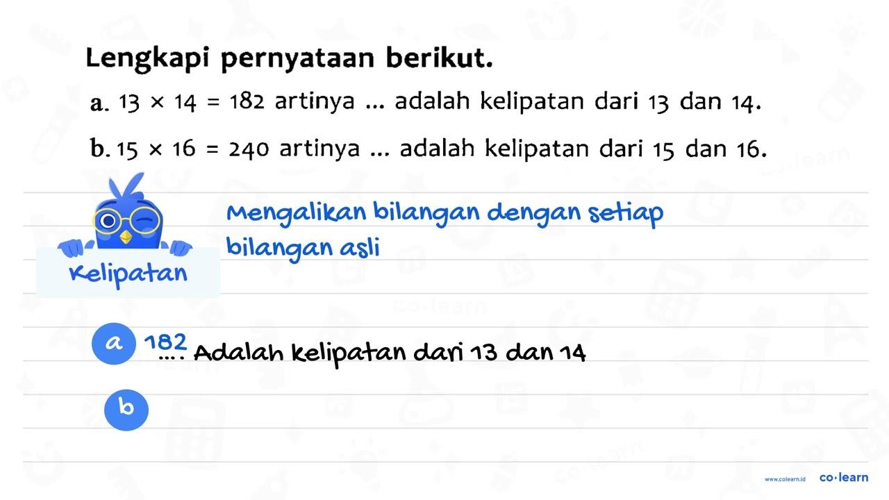 Lengkapi pernyataan berikut. a. 13 x 14 = 182 artinya ...