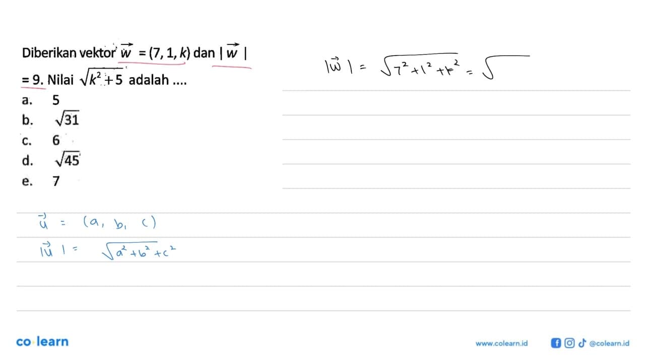 Diberikan vektor w=(7,1,k) dan |w|=9. Nilai akar(k^2+5)