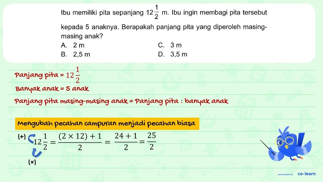 Ibu memiliki pita sepanjang 12 1/2 m. Ibu ingin membagi