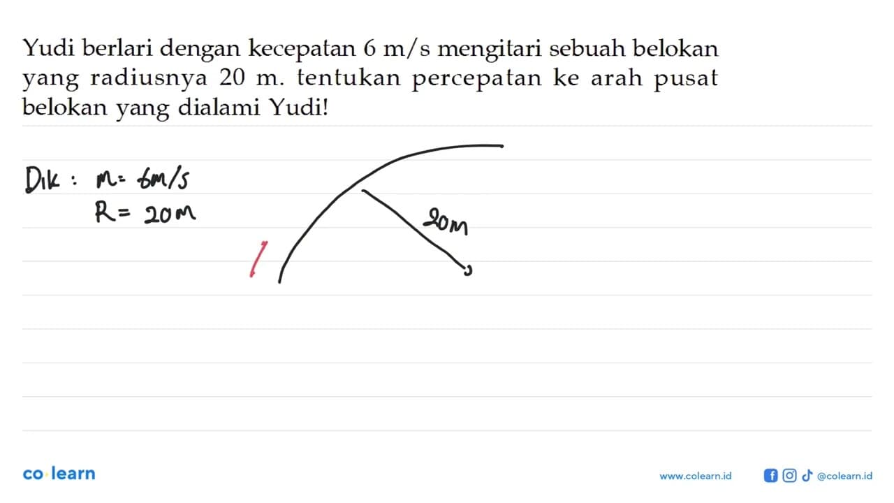 Yudi berlari dengan kecepatan 6 m/s mengitari sebuah