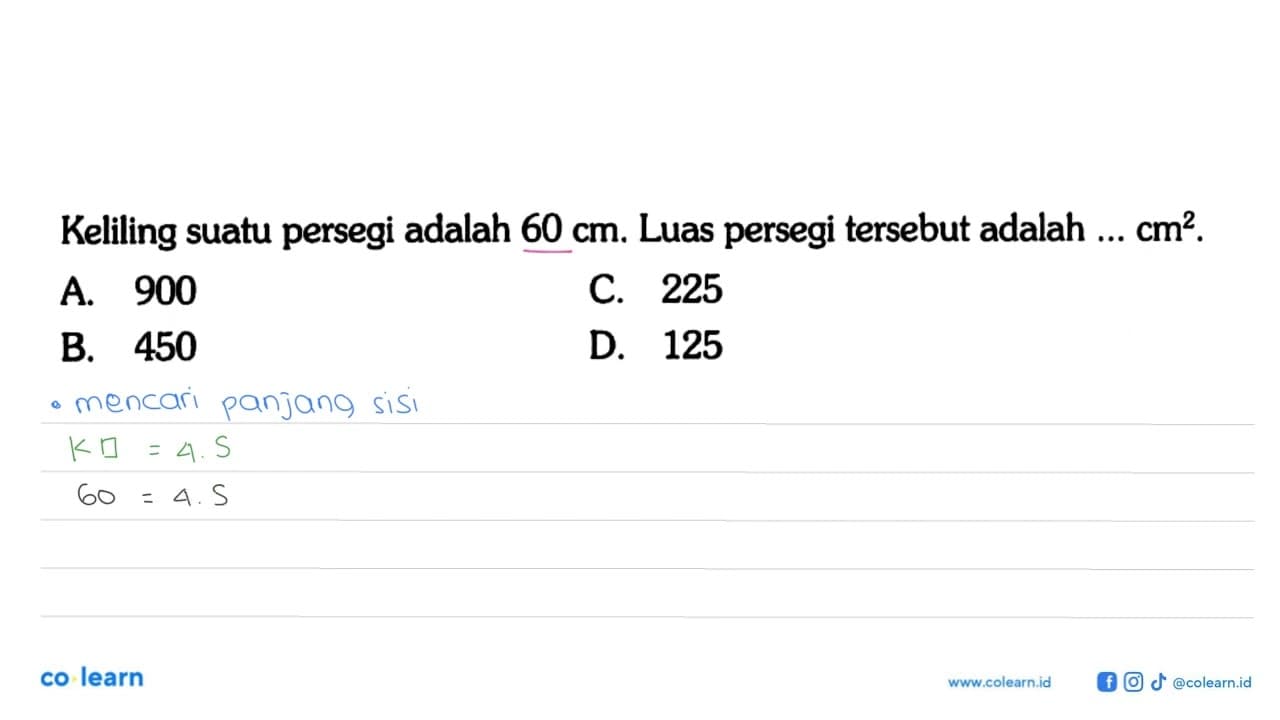 Keliling suatu persegi adalah 60 cm . Luas persegi tersebut